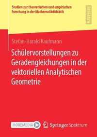 Schulervorstellungen Zu Geradengleichungen in Der Vektoriellen Analytischen Geometrie