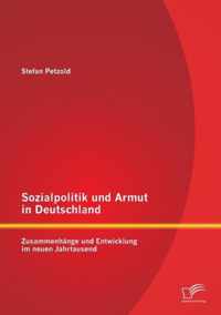 Sozialpolitik und Armut in Deutschland - Zusammenhange und Entwicklung im neuen Jahrtausend