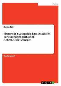 Piraterie in Sudostasien. Eine Diskussion der europaisch-asiatischen Sicherheitsbeziehungen