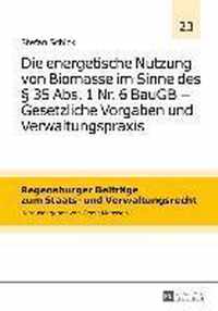 Die Energetische Nutzung Von Biomasse Im Sinne Des  35 Abs. 1 Nr. 6 Baugb - Gesetzliche Vorgaben Und Verwaltungspraxis