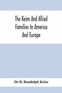 The Keim And Allied Families In America And Europe