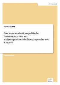 Das kommunikationspolitische Instrumentarium zur zielgruppenspezifischen Ansprache von Kindern