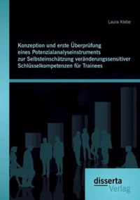 Konzeption und erste UEberprufung eines Potenzialanalyseinstruments zur Selbsteinschatzung veranderungssensitiver Schlusselkompetenzen fur Trainees