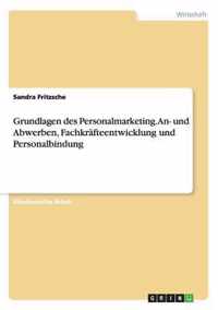 Grundlagen des Personalmarketing. An- und Abwerben, Fachkrafteentwicklung und Personalbindung