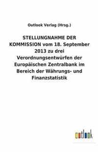 STELLUNGNAHME DER KOMMISSION vom 18. September 2013 zu drei Verordnungsentwurfen der Europaischen Zentralbank im Bereich der Wahrungs- und Finanzstatistik