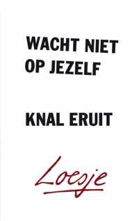 Wacht niet op jezelf, knal eruit