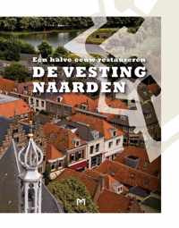 De vesting Naarden. Een halve eeuw restaureren