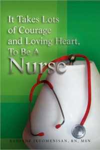 It Takes Lots of Courage and Loving Heart, to Be a Nurse