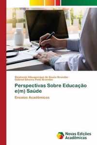 Perspectivas Sobre Educacao e(m) Saude