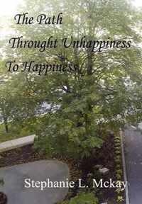 The Path Through Unhappiness To Happiness