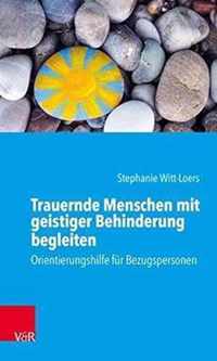 Trauernde Menschen mit geistiger Behinderung begleiten