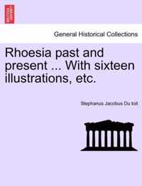 Rhoesia Past and Present ... with Sixteen Illustrations, Etc.