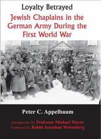 Loyalty Betrayed: Jewish Chaplains in the German Army During the First World War