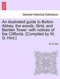 An Illustrated Guide to Bolton Abbey, the Woods, Strid, and Barden Tower