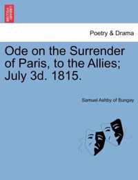 Ode on the Surrender of Paris, to the Allies; July 3d. 1815.