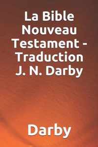 La Bible Nouveau Testament - Traduction J. N. Darby