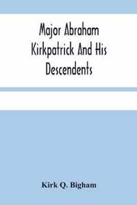 Major Abraham Kirkpatrick And His Descendents