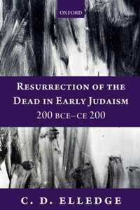 Resurrection of the Dead in Early Judaism, 200 BCE-CE 200