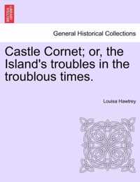 Castle Cornet; Or, the Island's Troubles in the Troublous Times.