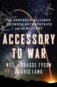 Accessory to War  The Unspoken Alliance Between Astrophysics and the Military