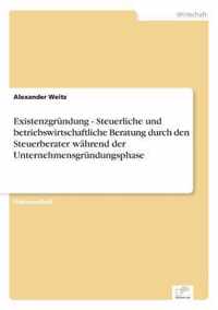 Existenzgrundung - Steuerliche und betriebswirtschaftliche Beratung durch den Steuerberater wahrend der Unternehmensgrundungsphase