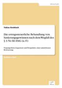 Die ertragssteuerliche Behandlung von Sanierungsgewinnen nach dem Wegfall des  3 Nr. 66 EStG (a. F.)