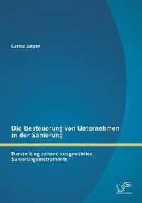 Die Besteuerung von Unternehmen in der Sanierung: Darstellung anhand ausgewählter Sanierungsinstrumente