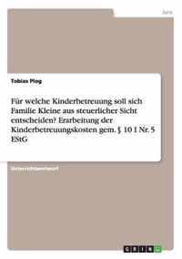 Fur welche Kinderbetreuung soll sich Familie Kleine aus steuerlicher Sicht entscheiden? Erarbeitung der Kinderbetreuungskosten gem.  10 I Nr. 5 EStG