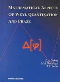 Mathematical Aspects Of Weyl Quantization And Phase