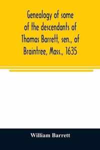 Genealogy of some of the descendants of Thomas Barrett, sen., of Braintree, Mass., 1635