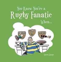 You Know Youre A Rugby Fanatic When