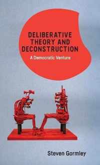 Deliberative Theory and Deconstruction