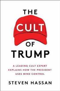 The Cult of Trump: A Leading Cult Expert Explains How the President Uses Mind Control