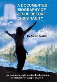 A Documented Biography of Jesus Before Christianity