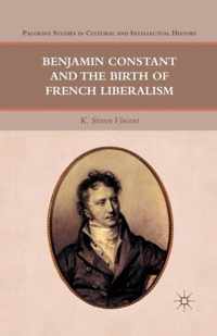 Benjamin Constant and the Birth of French Liberalism