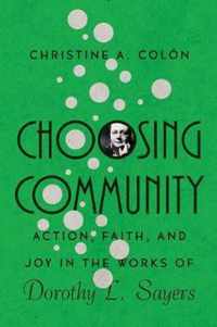 Choosing Community Action, Faith, and Joy in the Works of Dorothy L Sayers Hansen Lectureship Series