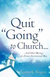 Quit Going to Church...