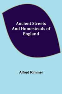 Ancient Streets and Homesteads of England