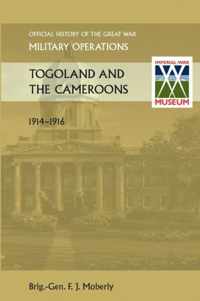 Togoland and the Cameroons. Official History of the Great War Other Theatres