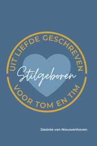 Stilgeboren - uit liefde geschreven voor Tom en Tim; een rouwverwerkingsboek over stilgeboren baby's