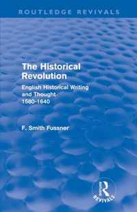 The Historical Revolution (Routledge Revivals): English Historical Writing and Thought 1580-1640