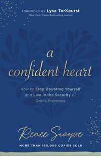 A Confident Heart - How to Stop Doubting Yourself & Live in the Security of God`s Promises