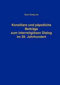 Konziliare und papstliche Beitrage zum interreligioesen Dialog im 20. Jahrhundert