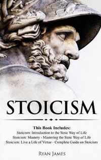 Stoicism: 3 Books in One - Stoicism: Introduction to the Stoic Way of Life, Stoicism Mastery: Mastering the Stoic Way of Life, Stoicism