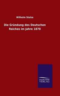 Die Gründung des Deutschen Reiches im Jahre 1870