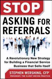 Stop Asking for Referrals