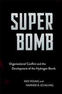 Super Bomb Organizational Conflict and the Development of the Hydrogen Bomb Cornell Studies in Security Affairs