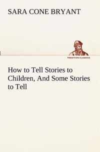 How to Tell Stories to Children, And Some Stories to Tell