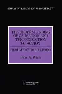 The Understanding of Causation and the Production of Action