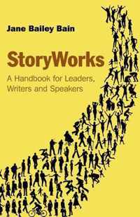 Storyworks: A Handbook for Leaders, Writers and Speakers